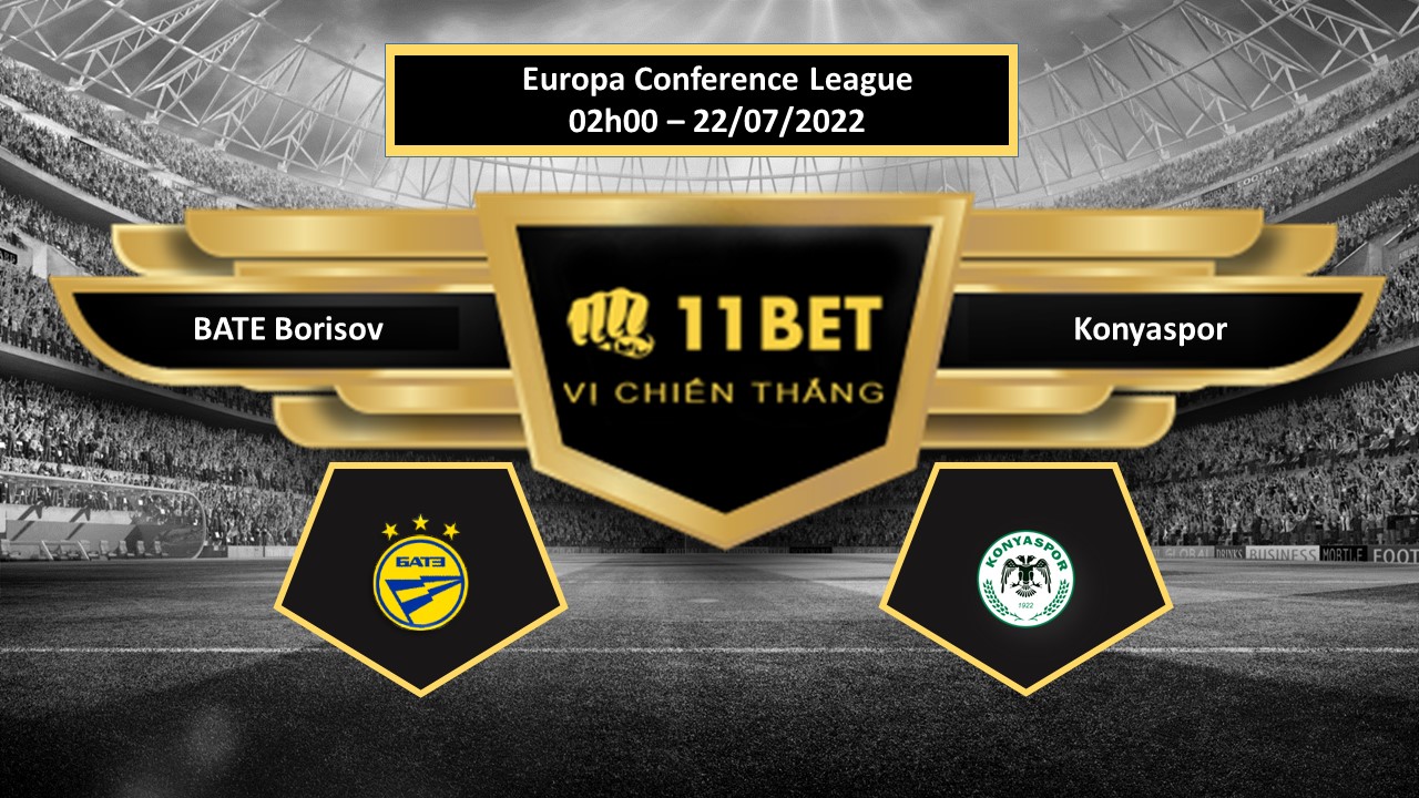 11BET Tip bóng đá BATE Borisov vs Konyaspor , hôm nay 22/07/2022
