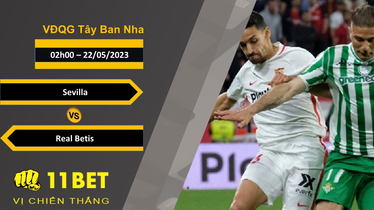 11BET Soi kèo  Sevilla vs Real Betis, 02h00, 22/05/2023