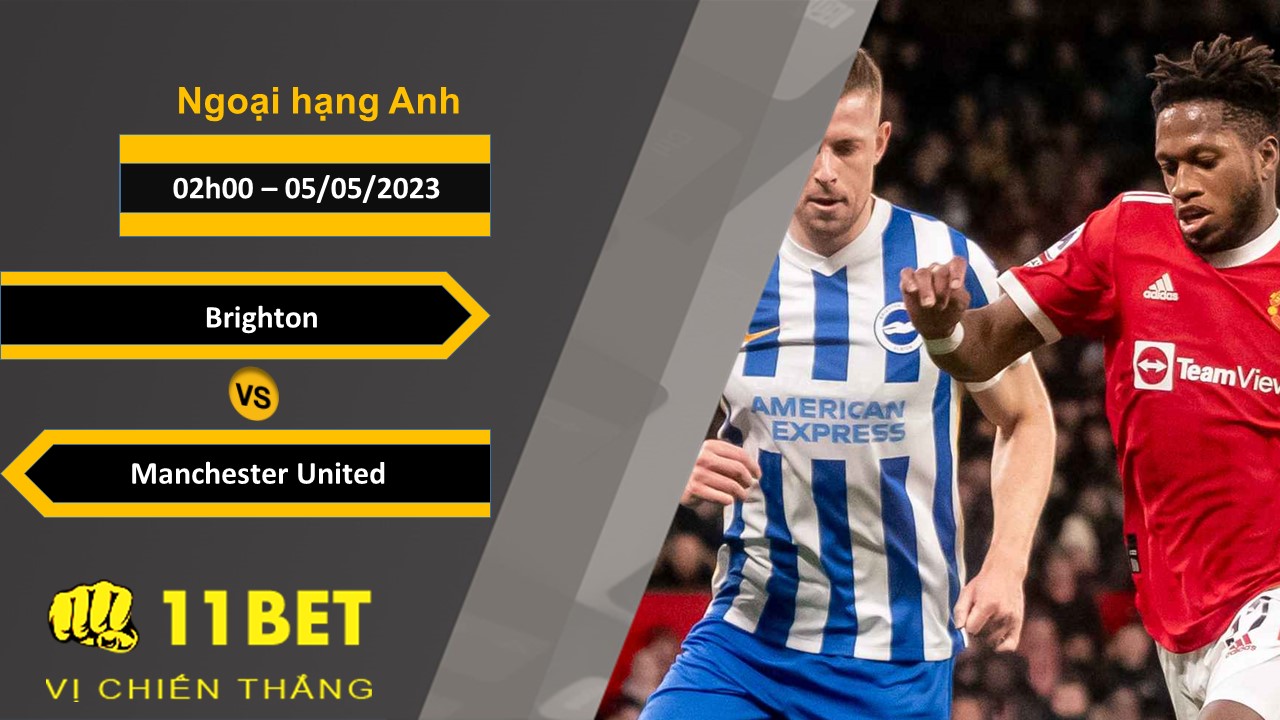 11BET Soi kèo  Brighton vs Manchester United, 02h00, 05/05/2023