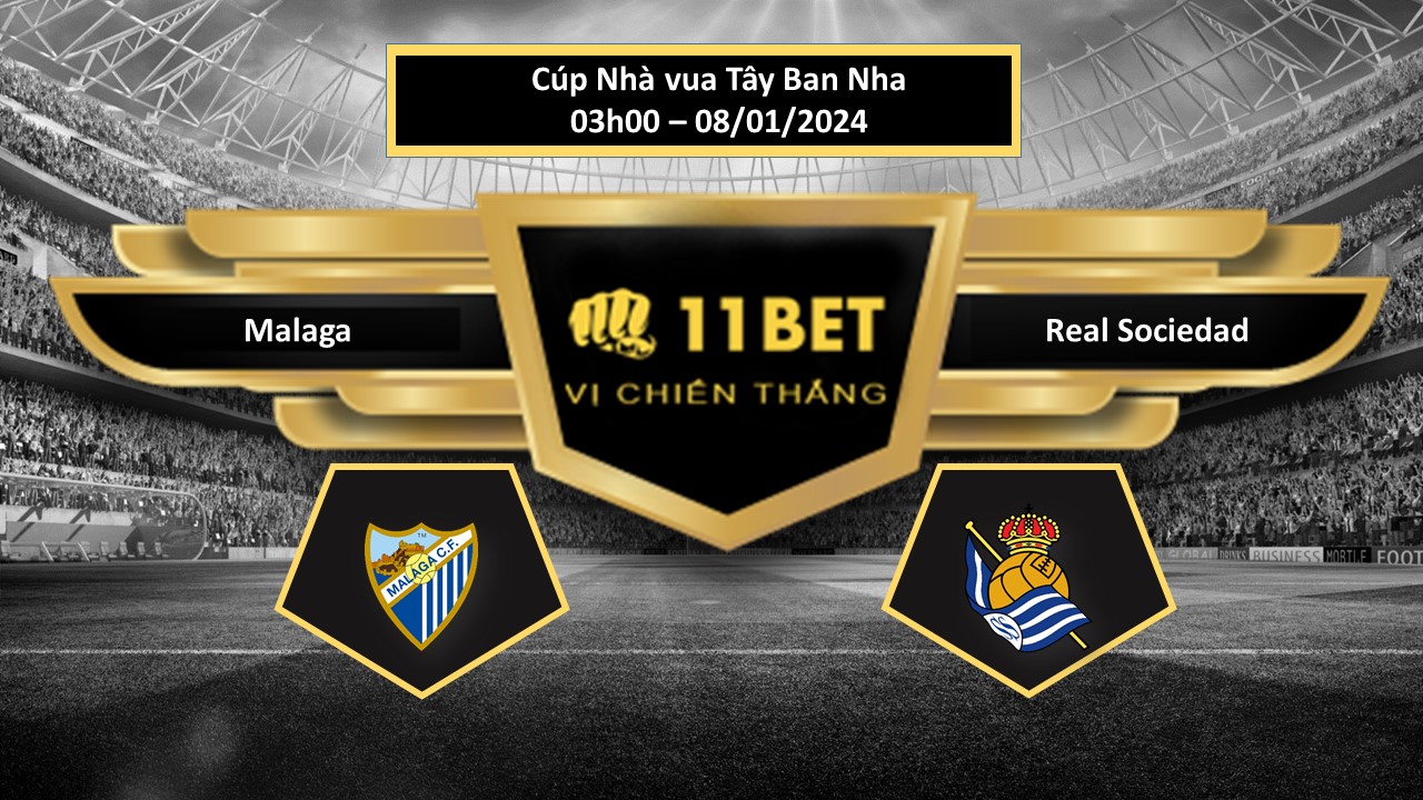 11BET Tip bóng đá   Malaga vs Real Sociedad, hôm nay 08/01/2024