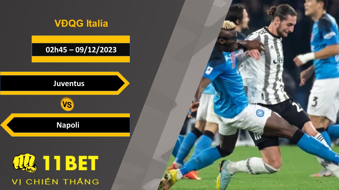 11BET Soi kèo   Juventus vs Napoli, 02h45, 09/12/2023