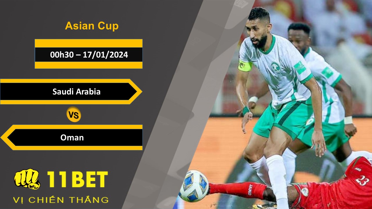 11BET Soi kèo Saudi Arabia vs Oman, 00h30, 17/01/2024