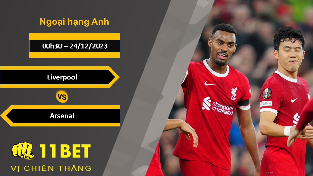 11BET Soi kèo Liverpool vs Arsenal, 00h30, 24/12/2023