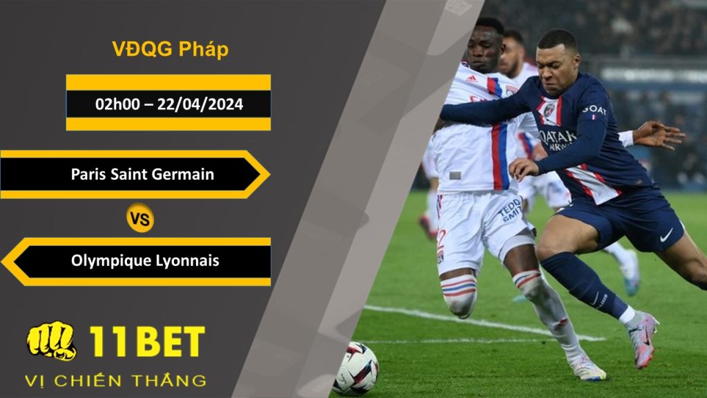 11BET Soi kèo Paris Saint Germain vs Olympique Lyonnais, 02h00, 22/04/2024