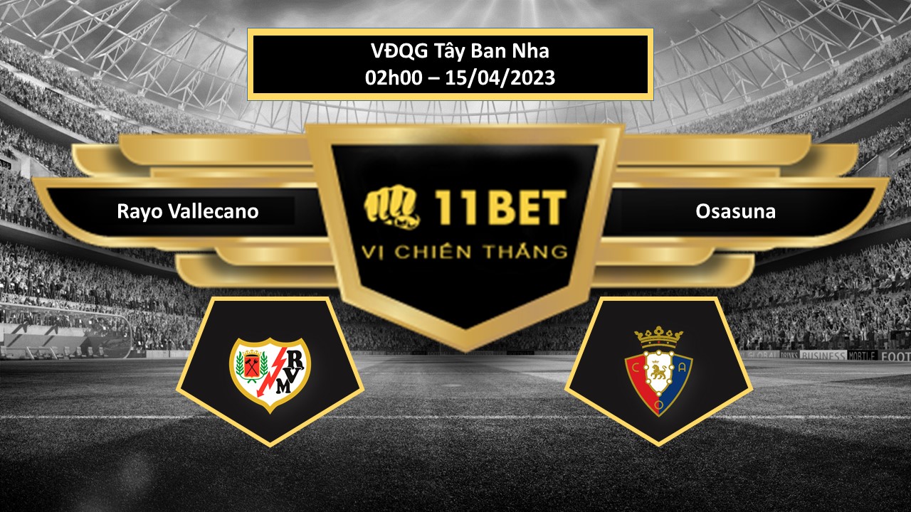 11BET Tip bóng đá  Rayo Vallecano vs Osasuna, hôm nay 15/04/2023