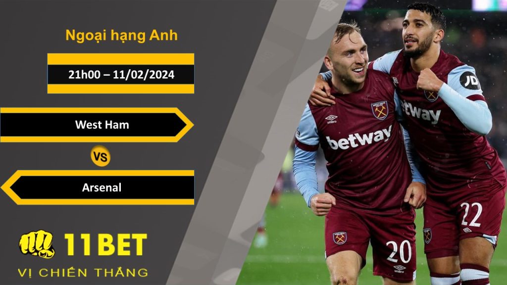 11BET Soi kèo West Ham vs Arsenal, 21h00, 11/02/2024
