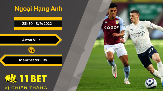 11BET Soi kèo Aston Villa vs Manchester City, 23h30, 3/9/2022