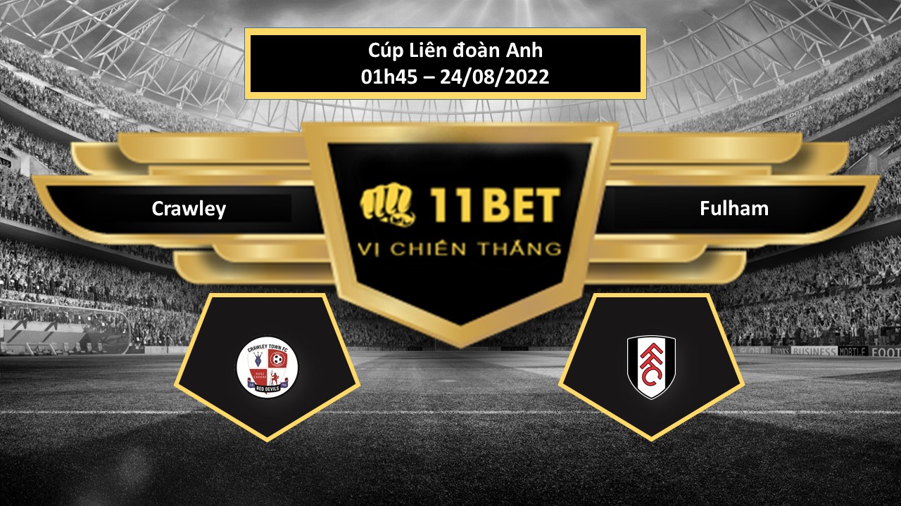 11BET Tip bóng đá  Crawley vs Fulham, hôm nay 24/08/2022