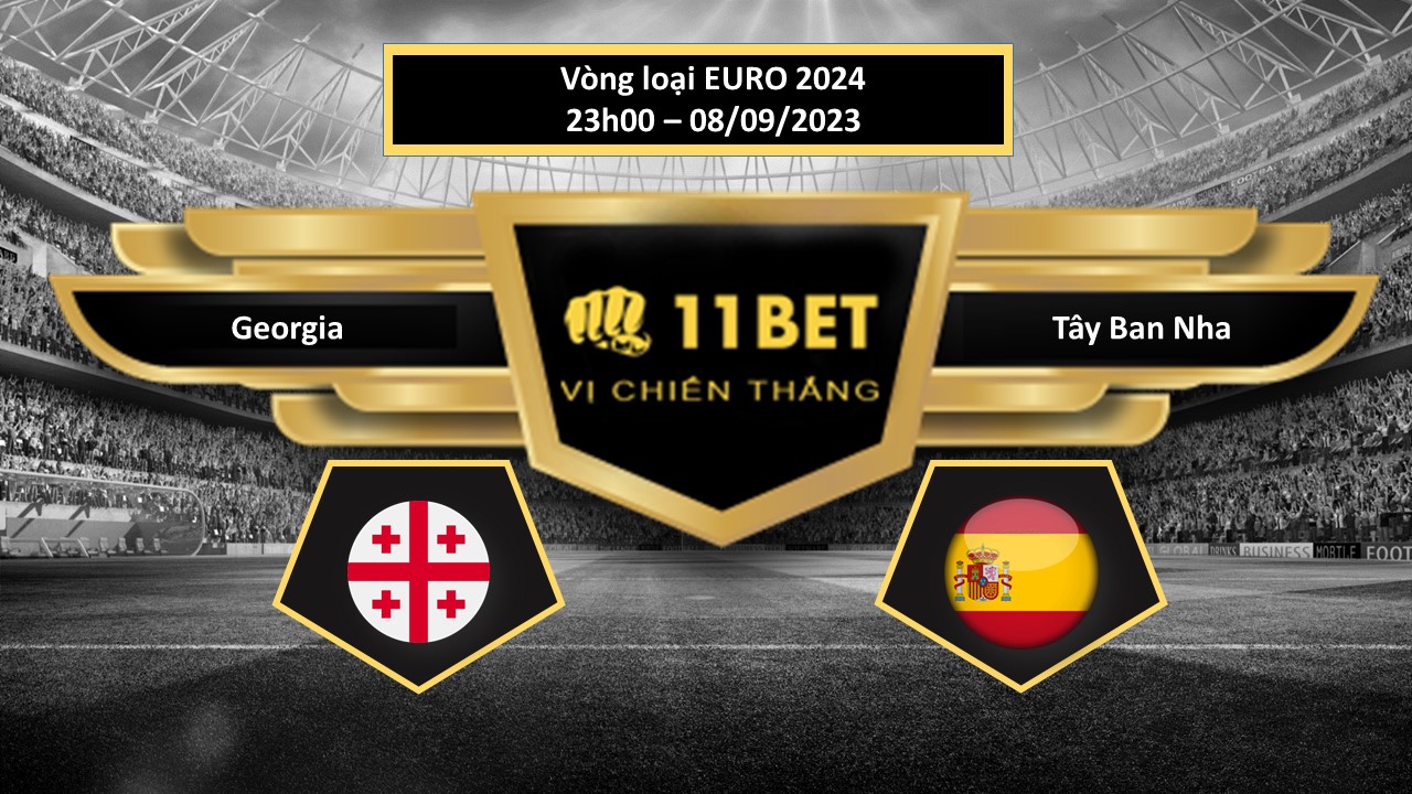 11BET Tip bóng đá  Georgia vs Tây Ban Nha, hôm nay 08/09/2023