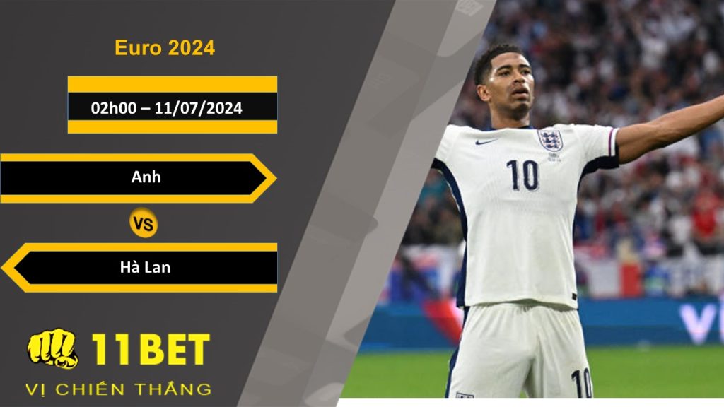11BET Soi kèo Anh vs Hà Lan, 02h00, 11/07/2024