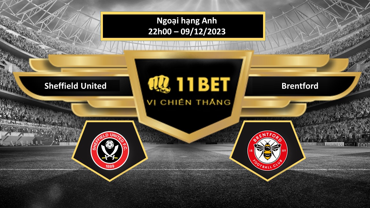 11BET Tip bóng đá   Sheffield United vs Brentford, hôm nay 09/12/2023