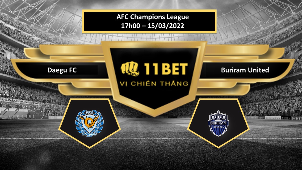 11BET Tip bóng đá  Daegu FC vs Buriram United , hôm nay 15/03/2022