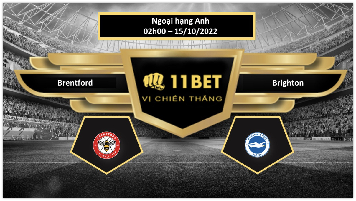 11BET Tip bóng đá  Brentford vs Brighton, hôm nay 15/10/2022