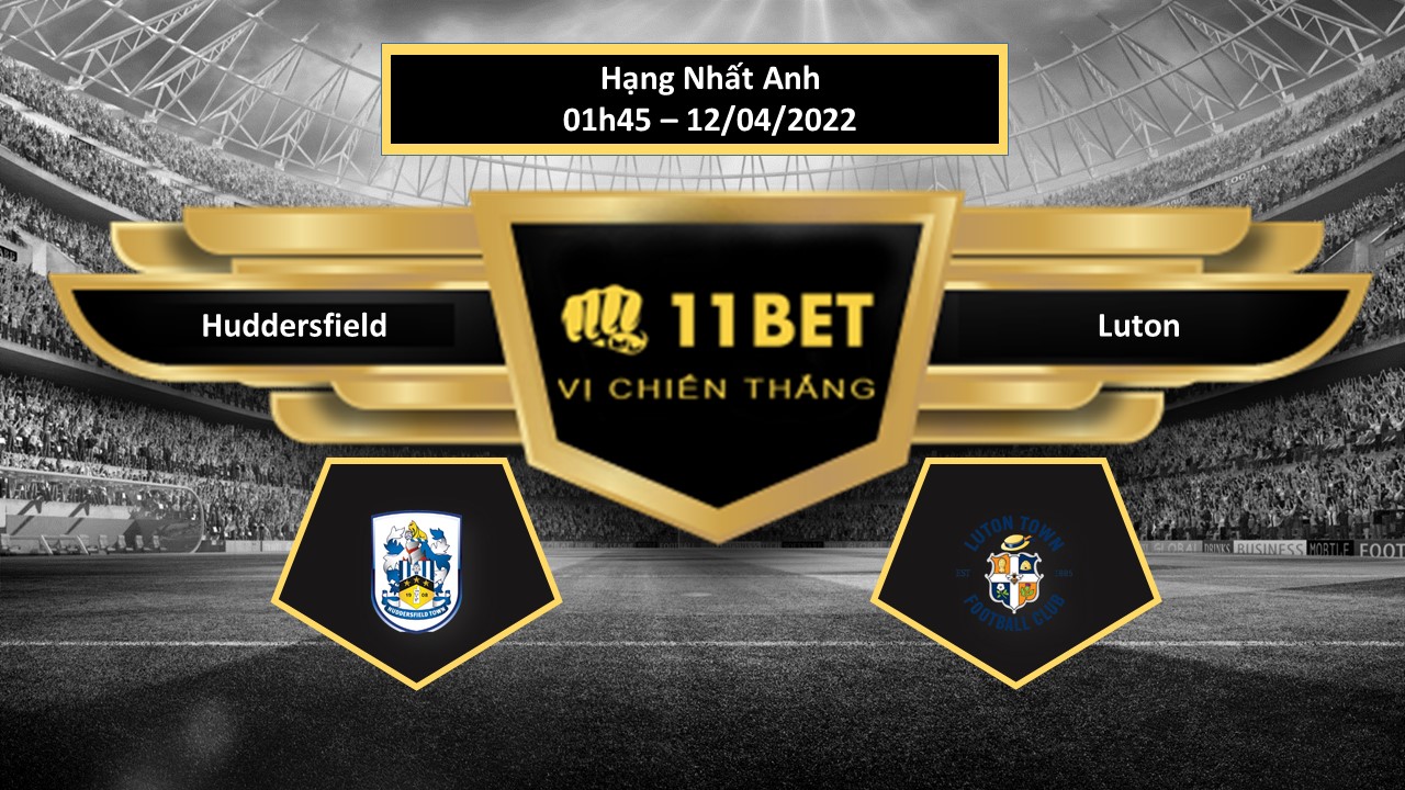 11BET Tip bóng đá Huddersfield vs Luton  , hôm nay 12/04/2022
