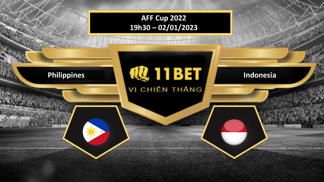 11BET Tip bóng đá  Philippines vs Indonesia, hôm nay 02/01/2023