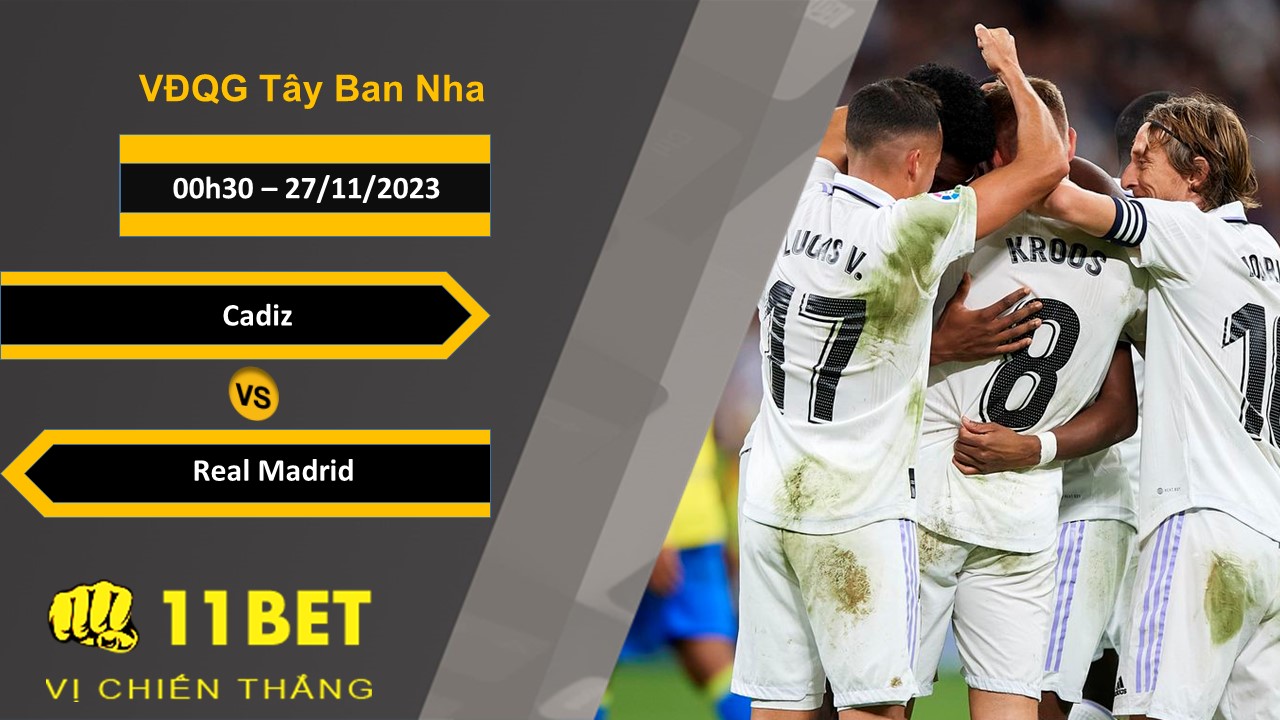 11BET Soi kèo Cadiz vs Real Madrid, 00h30, 27/11/2023