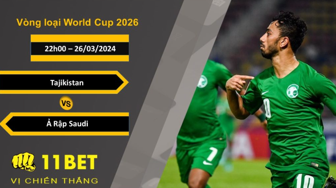 11BET Soi kèo  Tajikistan vs Ả Rập Saudi , 22h00, 26/03/2024