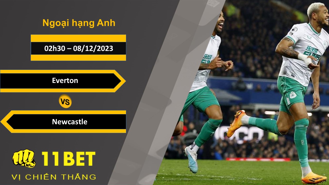 11BET Soi kèo   Everton vs Newcastle, 02h30, 08/12/2023