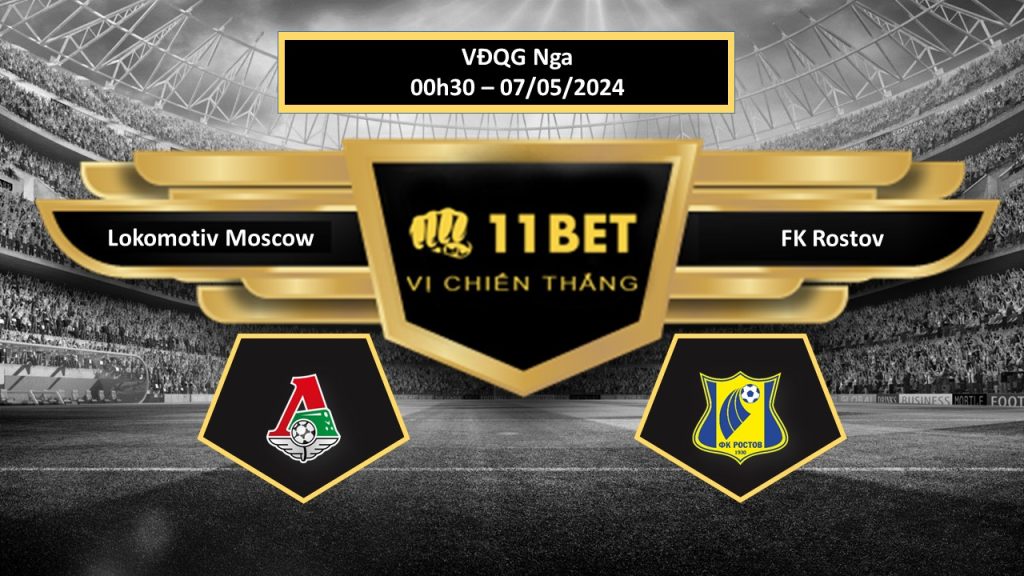 11BET Tip bóng đá  Lokomotiv Moscow vs FK Rostov, hôm nay 07/05/2024