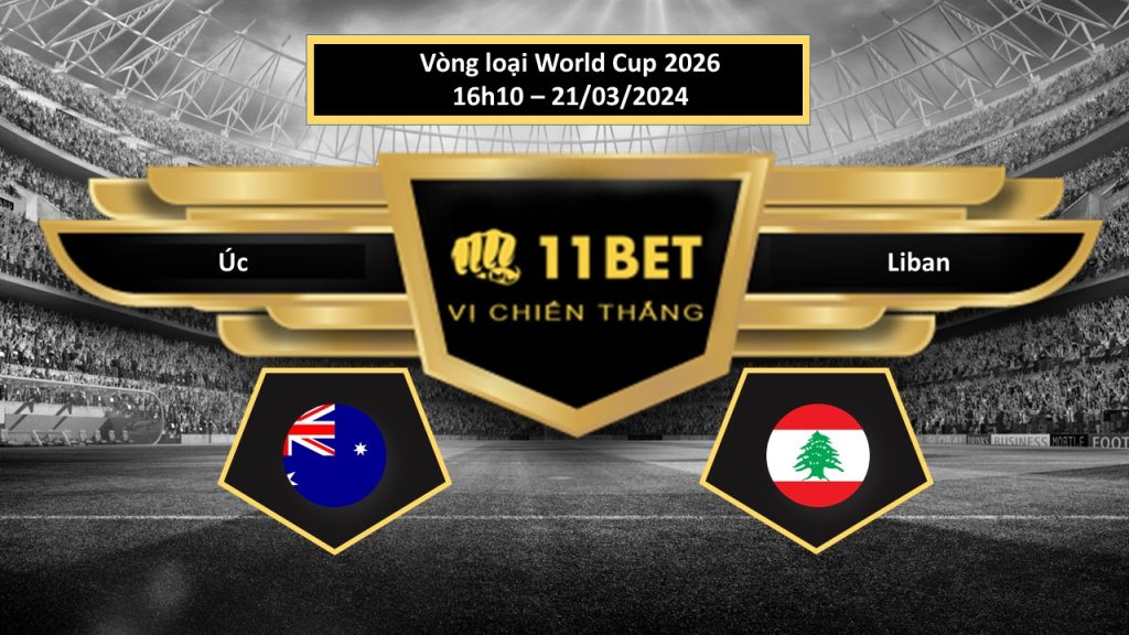 11BET Tip bóng đá Úc vs Liban , hôm nay 21/03/2024