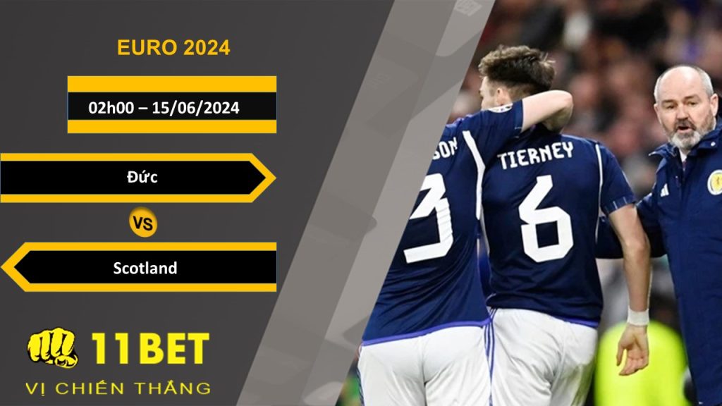 11BET Soi kèo Đức vs Scotland, 02h00, 15/06/2024