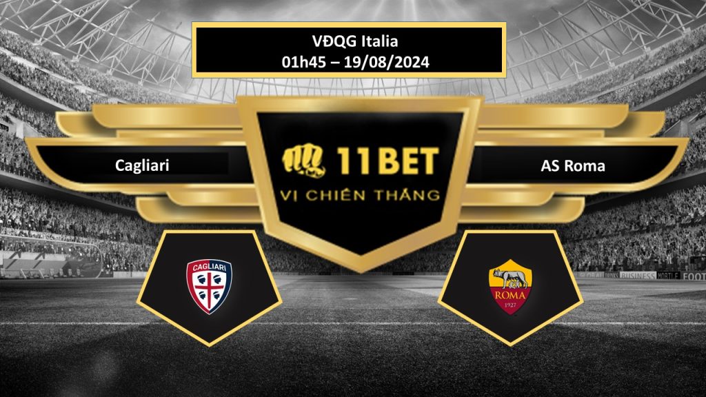 11BET Tip bóng đá Cagliari vs AS Roma, hôm nay 19/08/2024