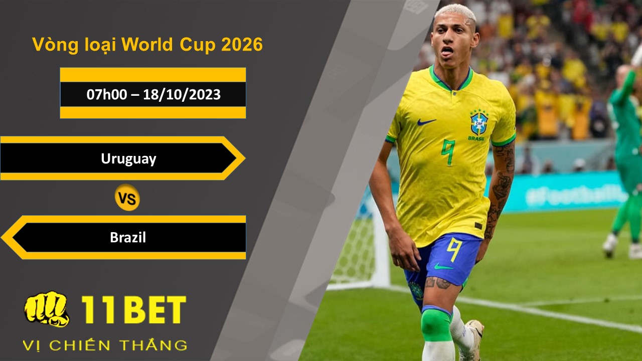 11BET Soi kèo Uruguay vs Brazil, 07h00, 18/10/2023
