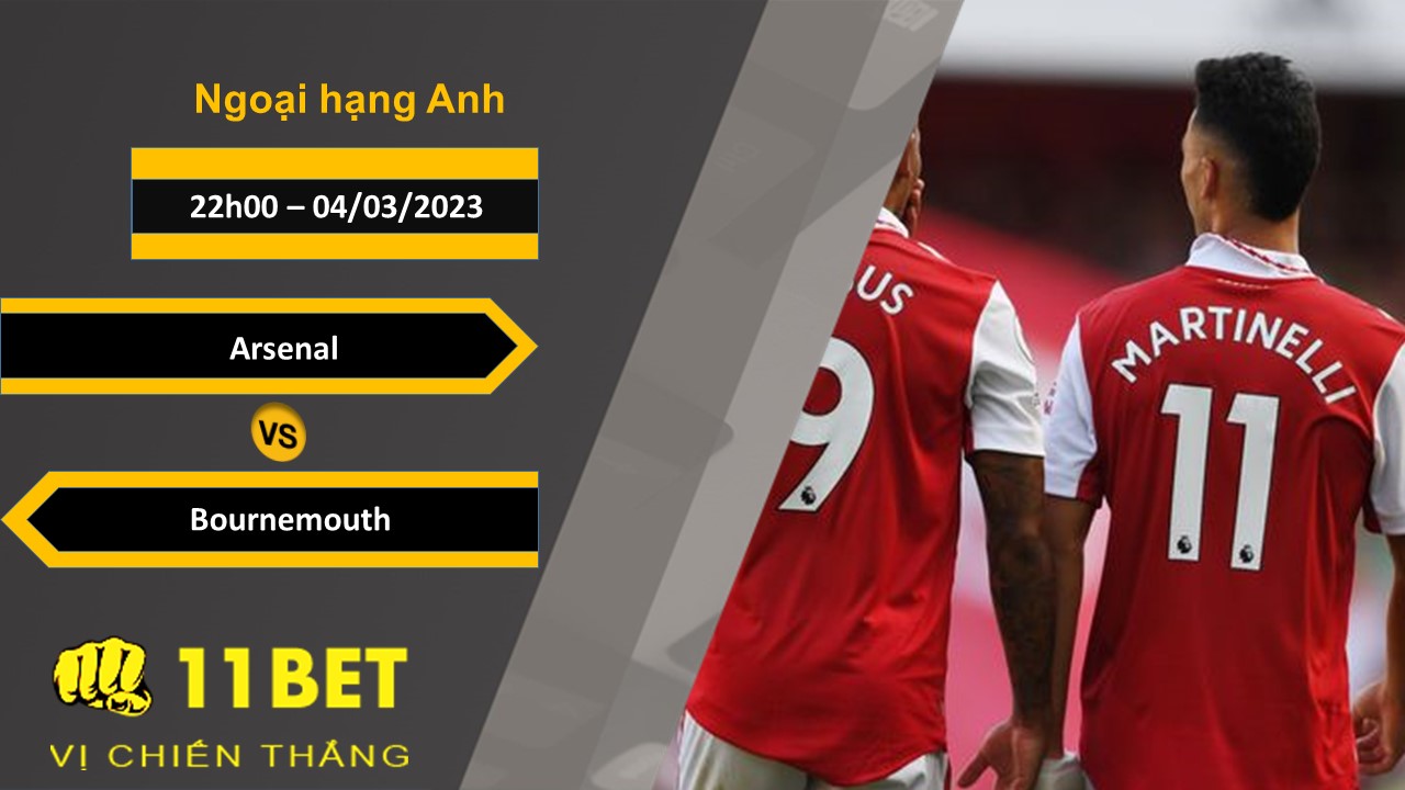 11BET Soi kèo  Arsenal vs Bournemouth, 22h00, 04/03/2023