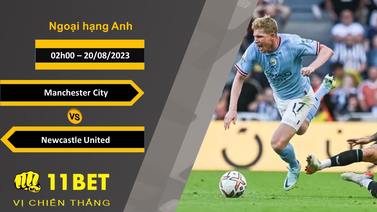 11BET Soi kèo Manchester City vs Newcastle United, 02h00, 20/08/2023