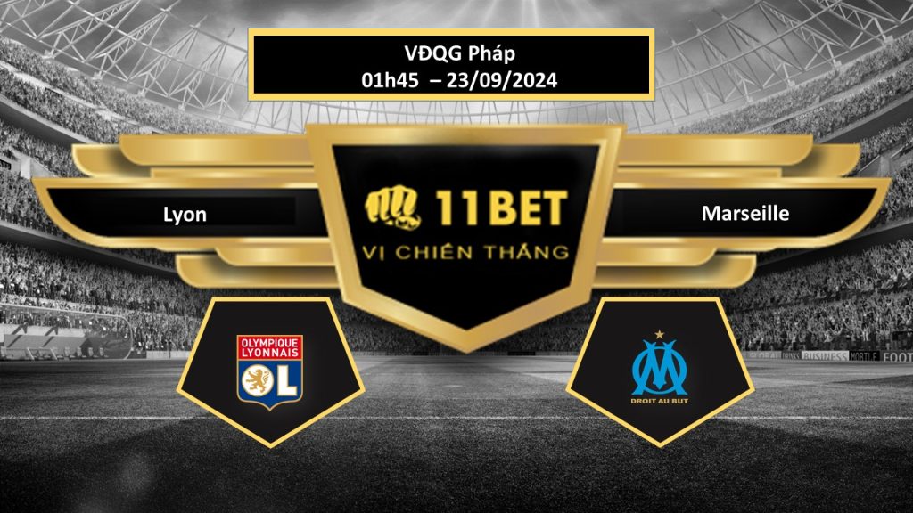11BET Tip bóng đá Lyon vs Marseille, hôm nay 23/09/2024