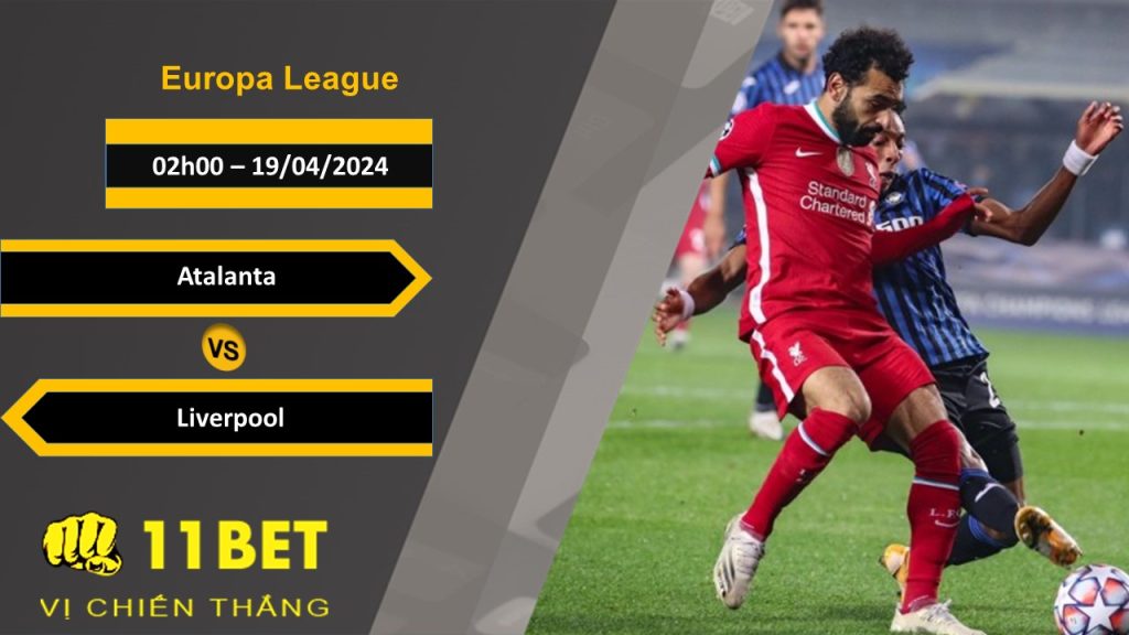 11BET Soi kèo Atalanta vs Liverpool, 02h00, 19/04/2024