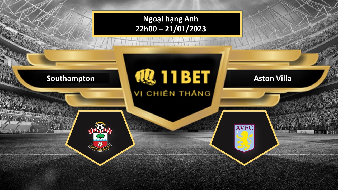 11BET Tip bóng đá  Southampton vs Aston Villa , hôm nay 21/01/2023