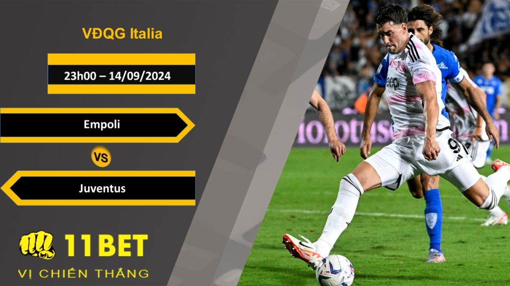 11BET Soi kèo Empoli vs Juventus, 23h00, 14/09/2024