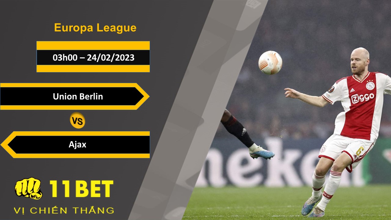 11BET Soi kèo Union Berlin vs Ajax, 03h00, 24/02/2023