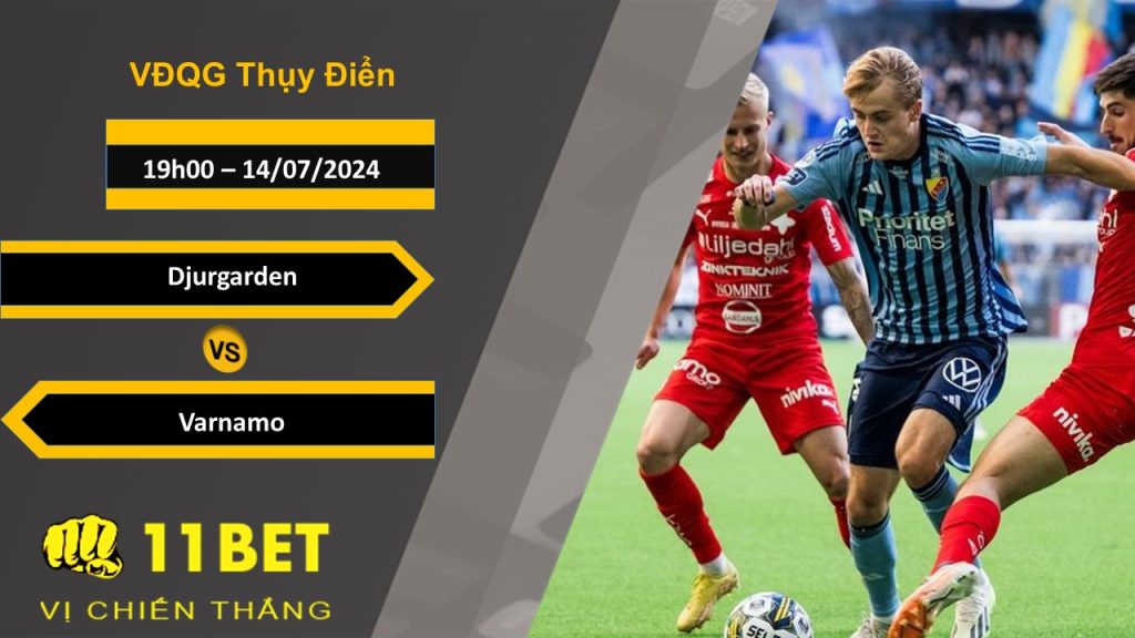 11BET Soi kèo Djurgarden vs Varnamo, 19h00, 14/07/2024