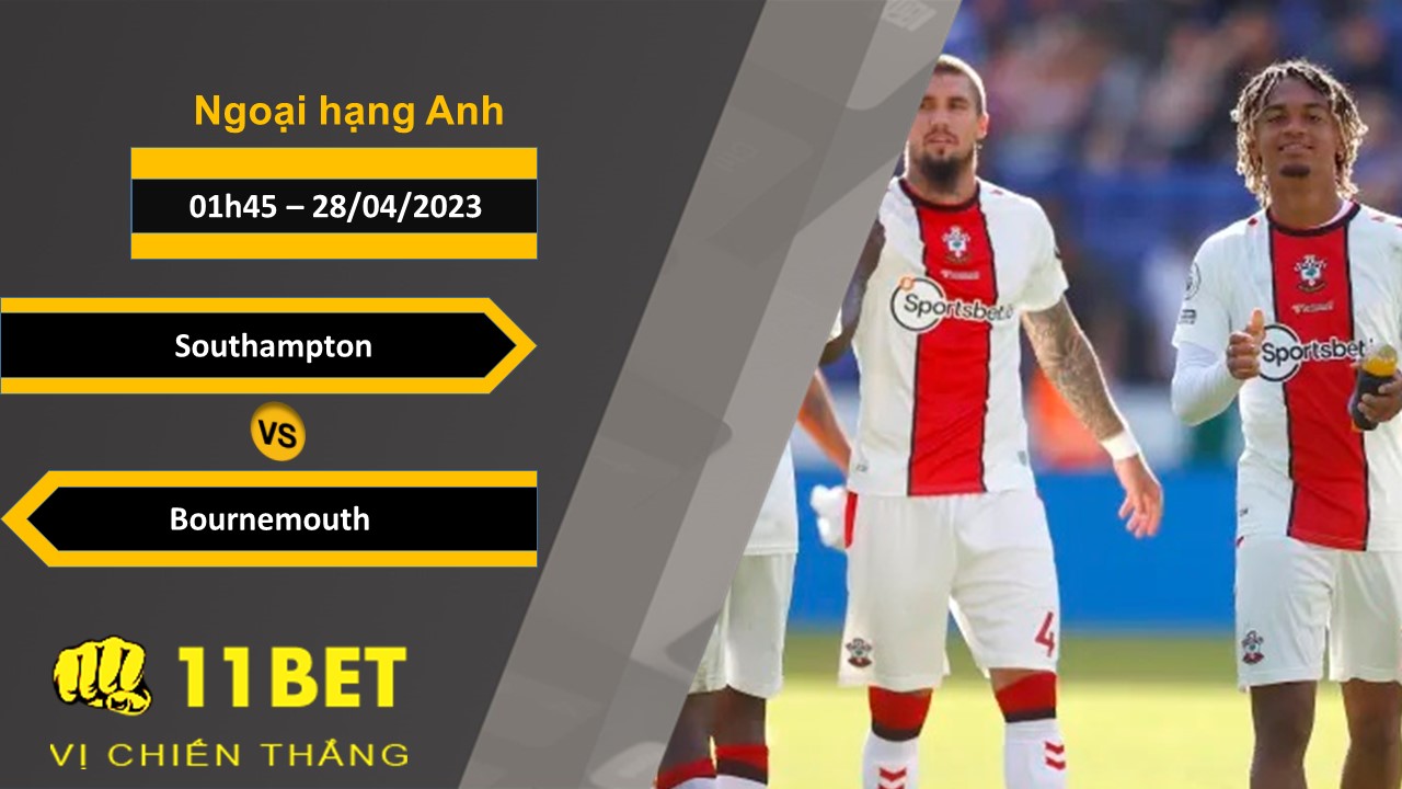 11BET Soi kèo Southampton vs Bournemouth, 01h45, 28/04/2023