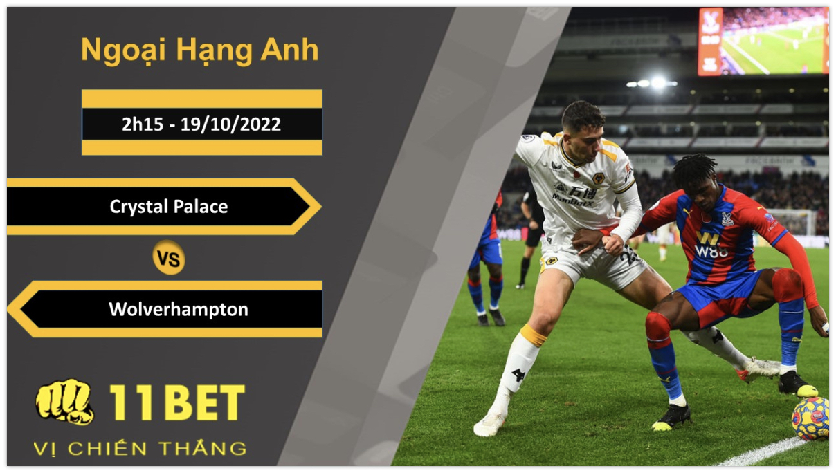 11BET Soi kèo Crystal Palace vs Wolverhampton, 2h15, 19/10/2022