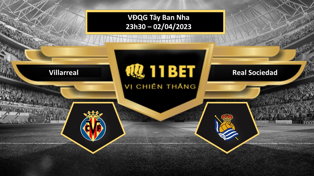 11BET Tip bóng đá    Villarreal vs Real Sociedad, hôm nay 02/04/2023