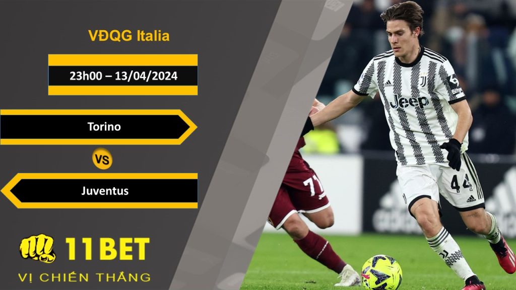 11BET Soi kèo Torino vs Juventus, 23h00, 13/04/2024