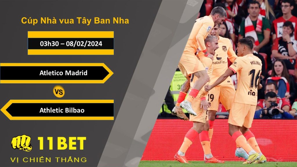 11BET Soi kèo Atletico Madrid vs Athletic Bilbao, 03h30, 08/02/2024