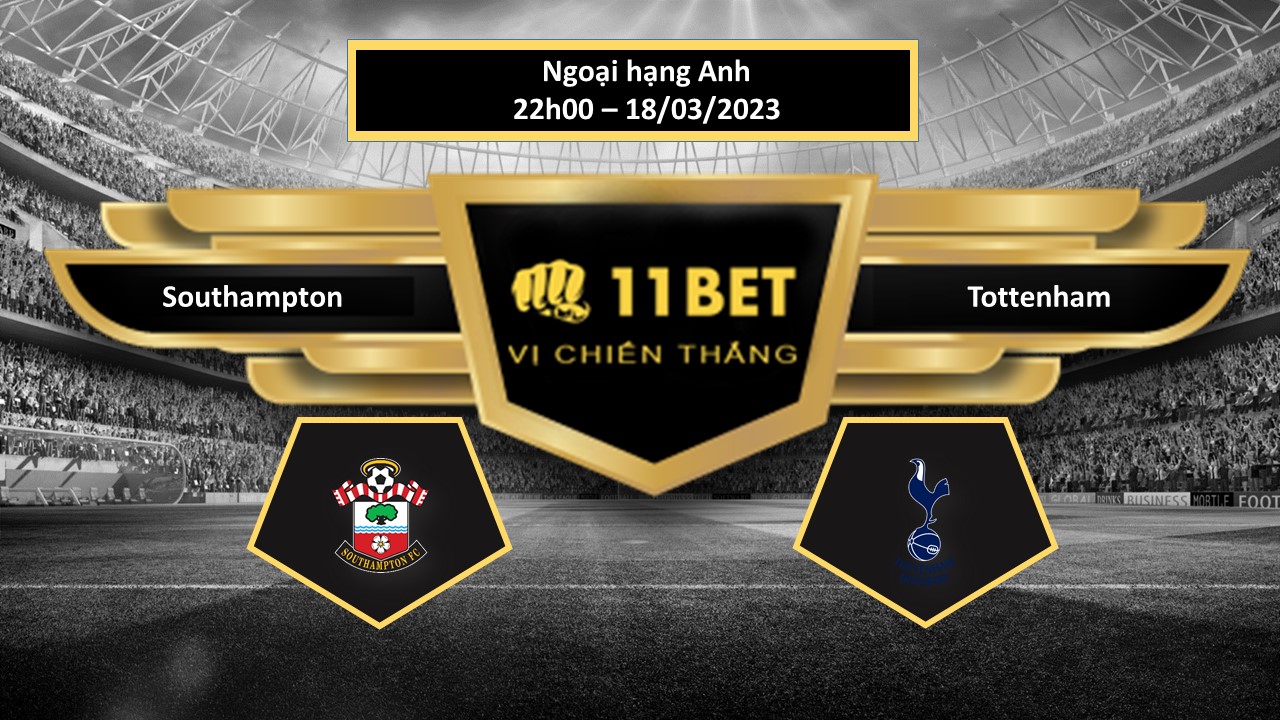 11BET Tip bóng đá  Southampton vs Tottenham, hôm nay 18/03/2023