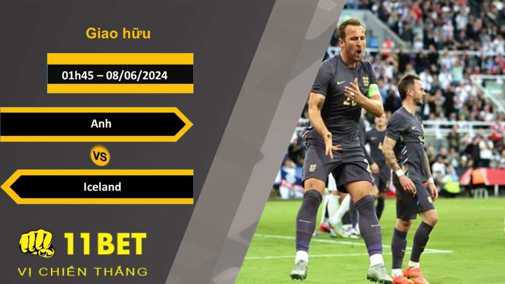 11BET Soi kèo Anh vs Iceland, 01h45, 08/06/2024
