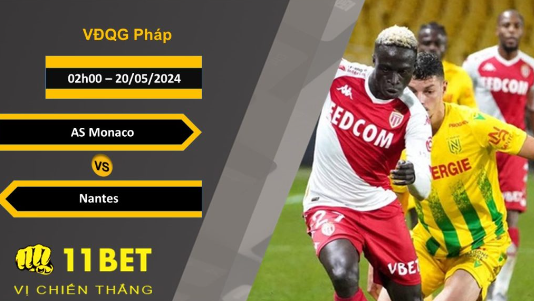 11BET Soi kèo AS Monaco vs Nantes, 02h00, 20/05/2024