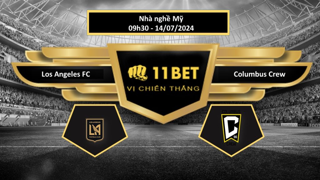 11BET Tip bóng đá Los Angeles FC vs Columbus Crew, hôm nay 14/07/2024