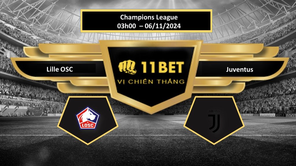 11BET Tip bóng đá  Lille OSC vs Juventus, hôm nay 06/11/2024