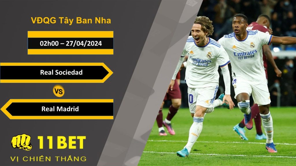 11BET Soi kèo Real Sociedad vs Real Madrid, 02h00, 27/04/2024