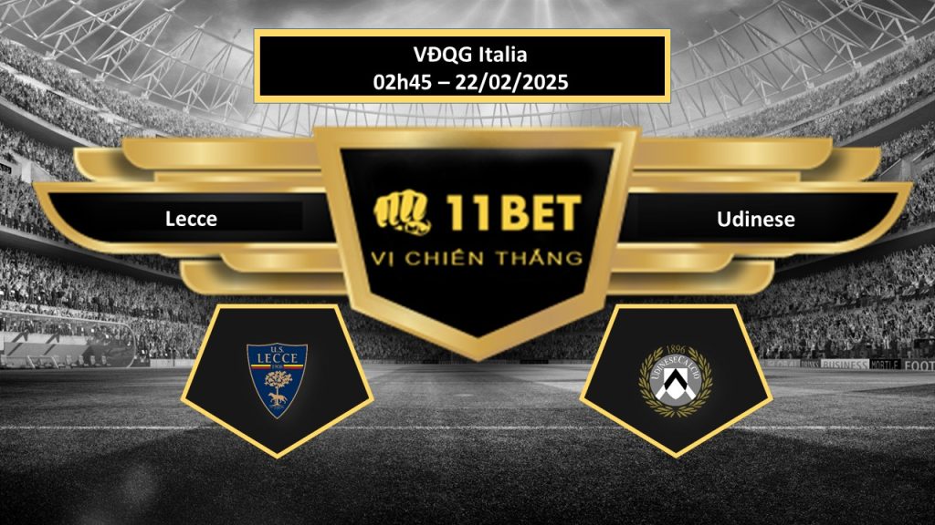 11BET Tip bóng đá Lecce vs Udinese, hôm nay 22/02/2025