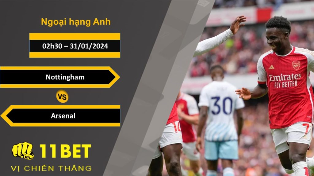 11BET Soi kèo  Nottingham vs Arsenal, 02h30, 31/01/2024