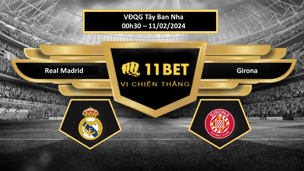 11BET Tip bóng đá Real Madrid vs Girona, hôm nay 11/02/2024