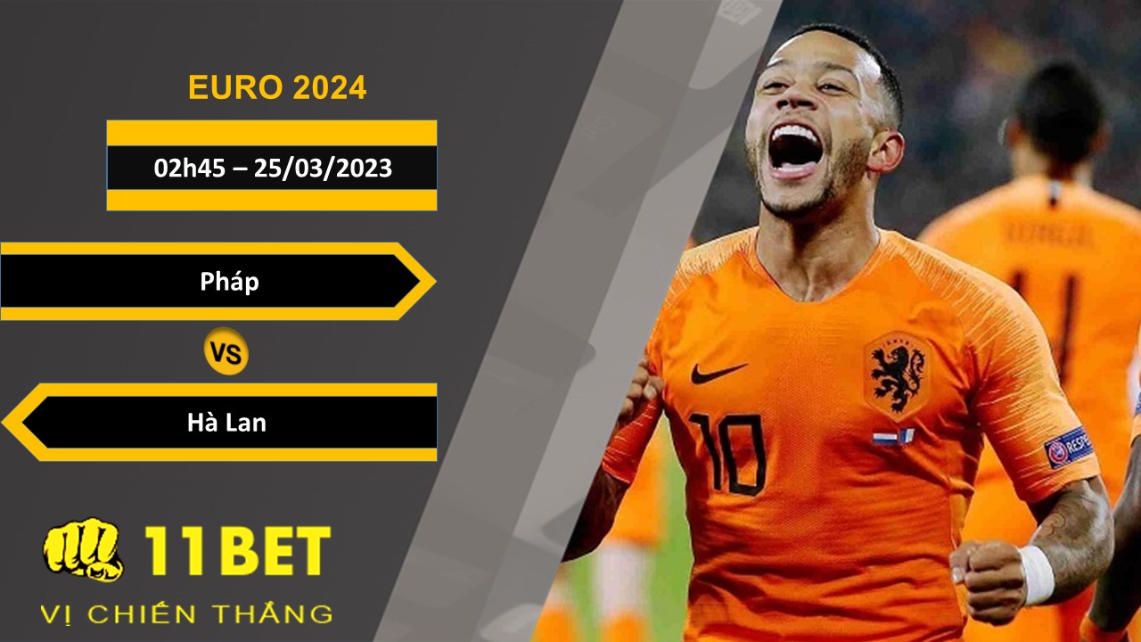 11BET Soi kèo  Pháp vs Hà Lan, 02h45, 25/03/2023